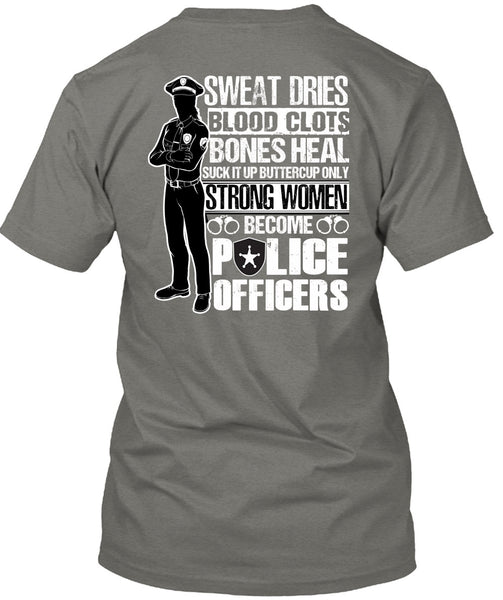 Strong Women Become Police Officers T Shirt, Sweat Dries T Shirt