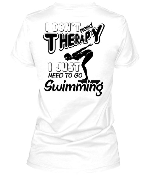 I Don't Need Therapy T Shirt, Being A Swimming T Shirt
