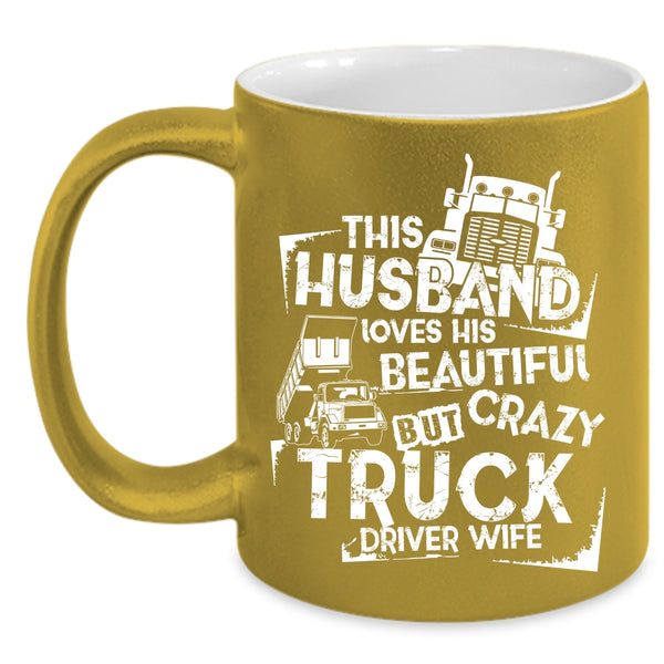 This Husband Loves His Truck Driver Wife Coffee Mug, Crazy Trucker Coffee Cup