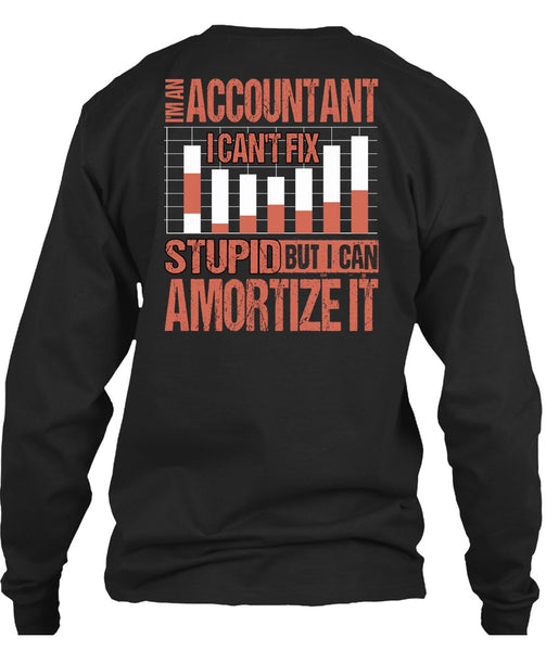 I'm An Accountant T Shirt, I Can't Fix Stupid T Shirt