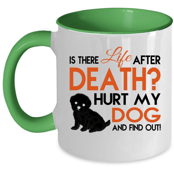 Is There Life After Death Cup, Hurt My Dog Mug