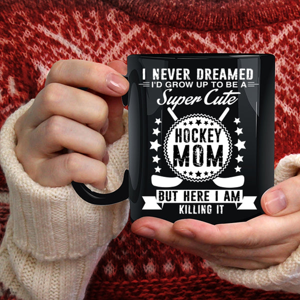 I'd Grow Up To Be A Cute Hockey Mom Coffee Mug, Cool Mommy Coffee Cup