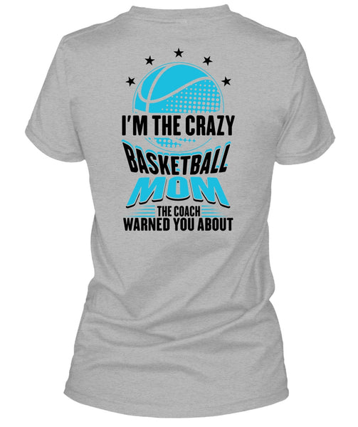 I'm The Crazy Basketball Mom T Shirt, Being A Mom T Shirt