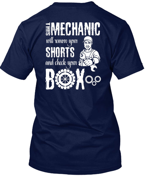 This Mechanic Will Remove Your Shorts T Shirt, Being A Mechanic T Shirt