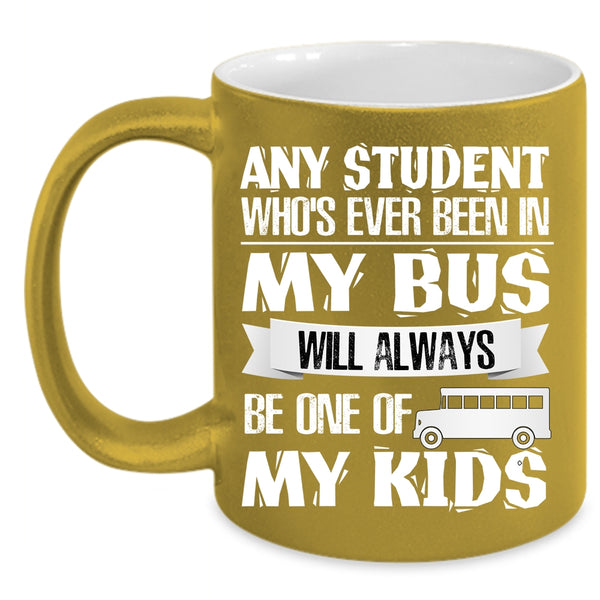 Any Student Who's Ever Been In My Bus Coffee Mug, My Kids Coffee Cup