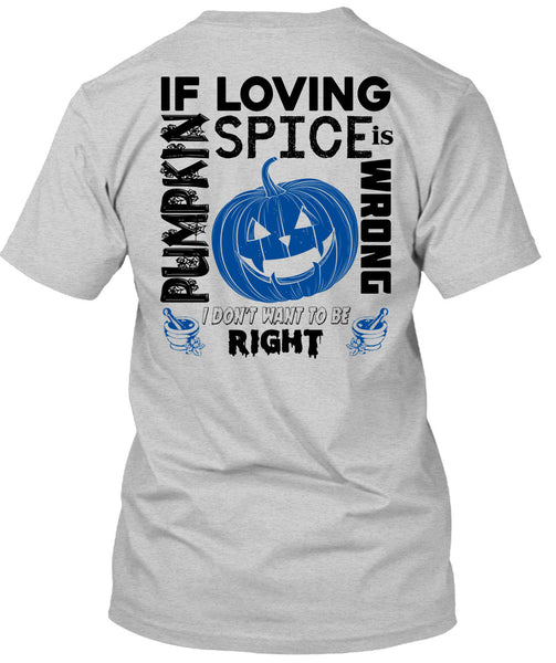 If Pumpkin Loving Spice Is Wrong T Shirt, Wait For Halloween T Shirt