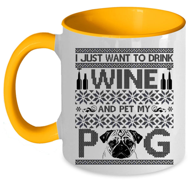 My Pug Coffee Mug, I Just Want To Drink Wine And Pet Accent Mug