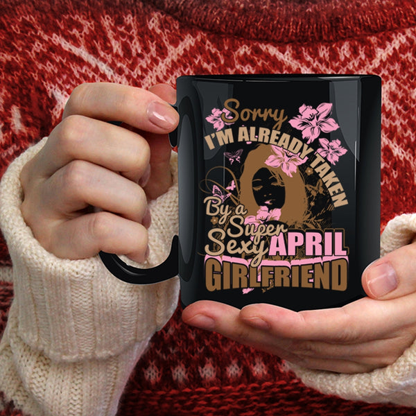I'm Already Taken By An April Girlfriend Coffee Mug, Cute April Girlfriend Coffee Cup