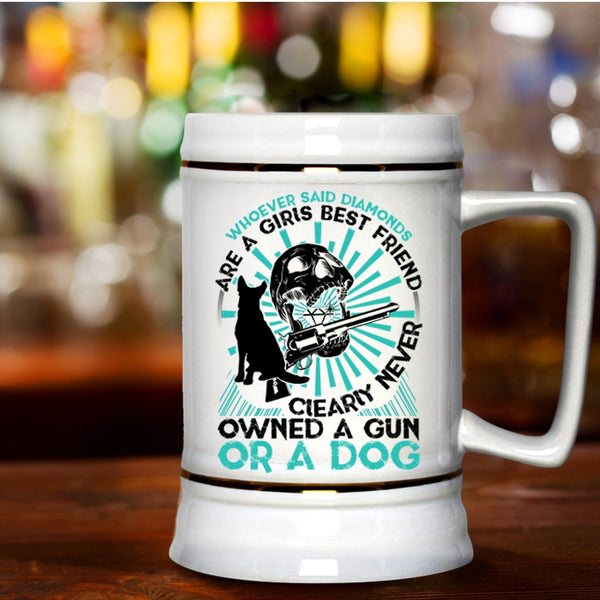 Never Owned A Gun Or A Dog Beer Stein 22oz, Diamonds Are A Girls Best Friend Beer Mug