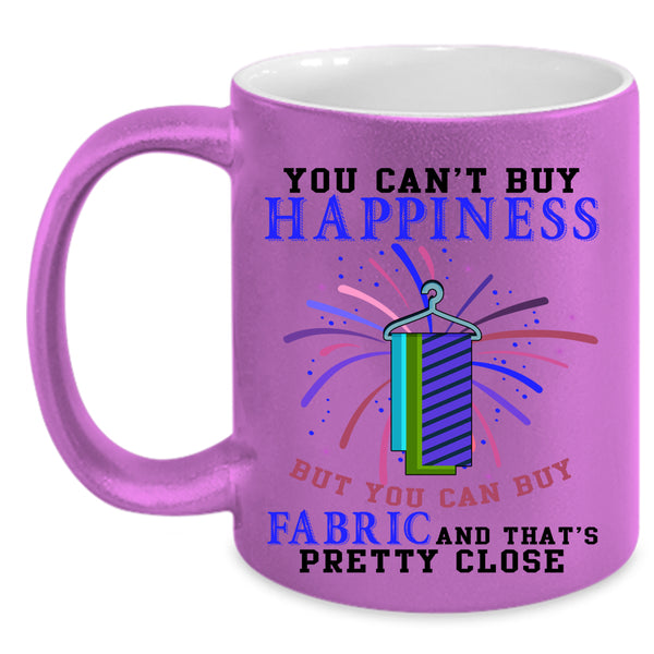 You Can Buy Fabric Coffee Mug, You Can't Buy Happiness Accent Mug