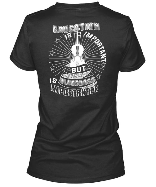 Education Is Important But Bluegrass Is Importanter T Shirt, I Love Music T Shirt