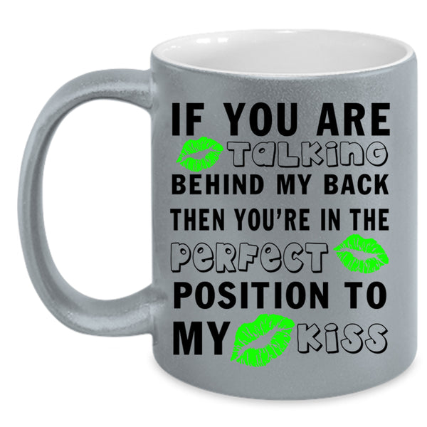 Funny Saying Coffee Mug, If You Are Talking Behind My Back Accent Mug