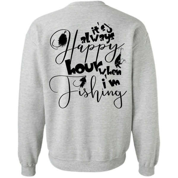 Being A Fisher T Shirt, It's Always Happy Hour When I'm Fishing Sweatshirt