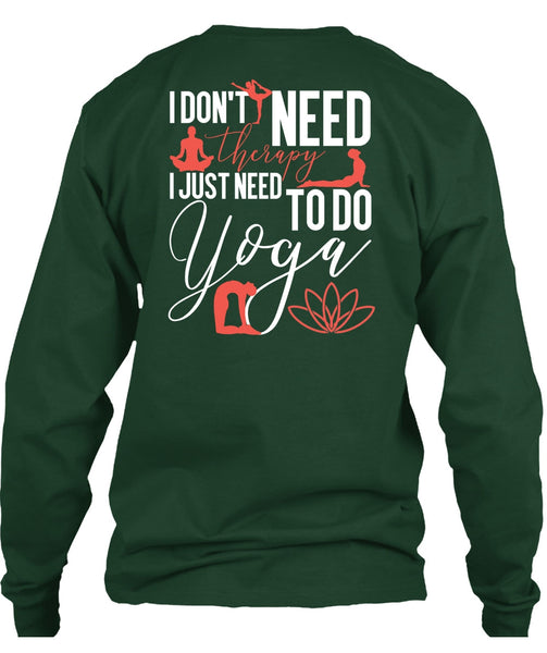 I Don't Need Therapy T Shirt, Need To Go Yoga T Shirt