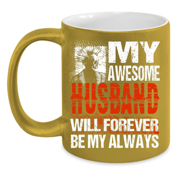 My Awesome Husband Will Forever Be My Always Coffee Mug, Married Coffee Cup