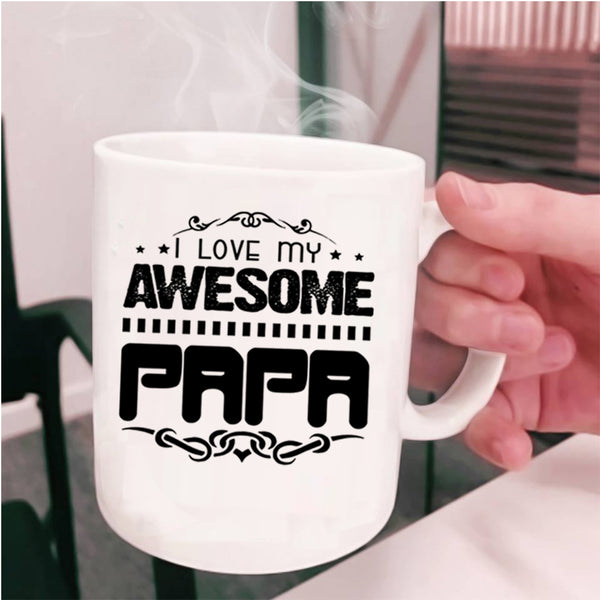 Awesome Gift For Papa Coffee Mug, I Love My Awesome Papa Cup