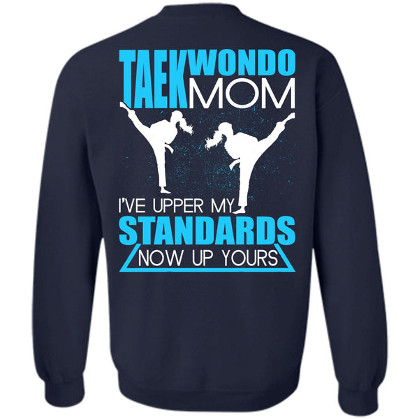 I've Upper My Standards T Shirt, I Love Taekwondo Sweatshirt