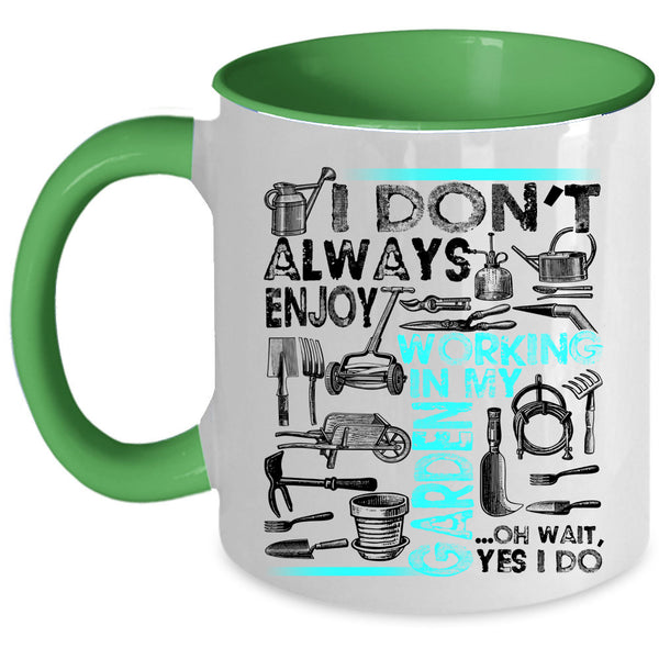 Oh Wait yes I Do Coffee Mug, I Don't Always Enjoy Working In My Garden Accent Mug