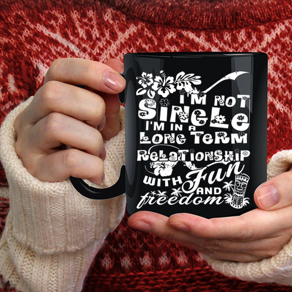 I'm Not Single Coffee Mug, I'm In A Long Term Relationship Coffee Cup