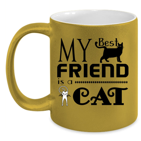 Cool Gift For My Friends Coffee Mug, My Best Friend Is A Cat Accent Mug