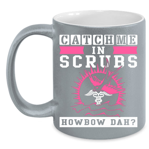 Catch Me In Scrubs Coffee Mug, Cute Nurse Coffee Cup