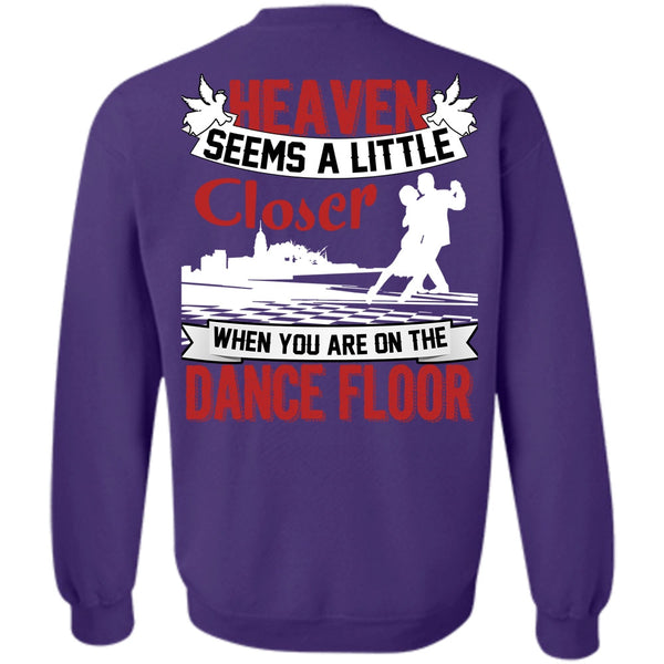 Heaven Seems A Little Closer T Shirt, I Love Dancing Sweatshirt