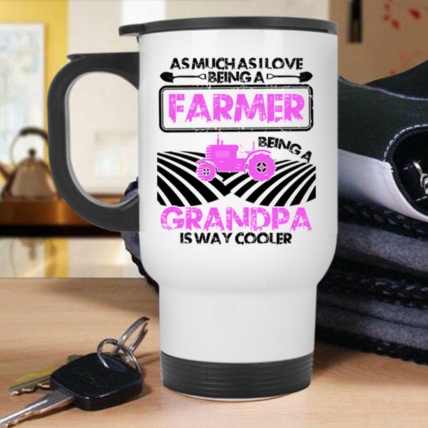 Being A Grandpa Is way Cooler Travel Mug, I Love Being A Farmer Mug