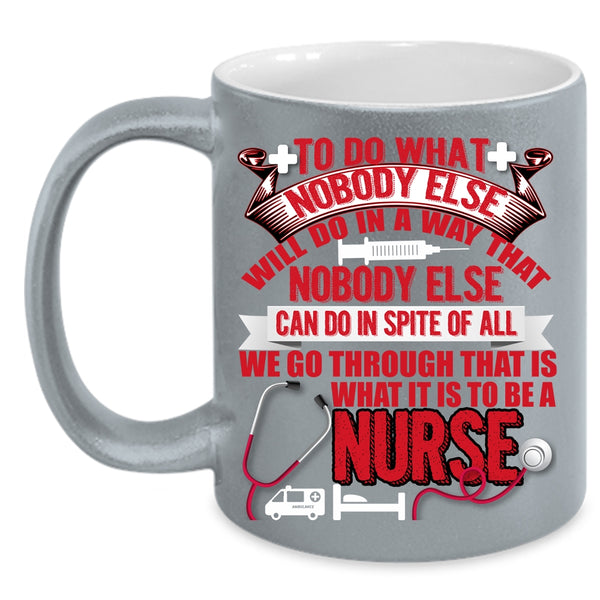 To Be A Nurse Coffee Mug, Cool Gift For Nurses Coffee Cup