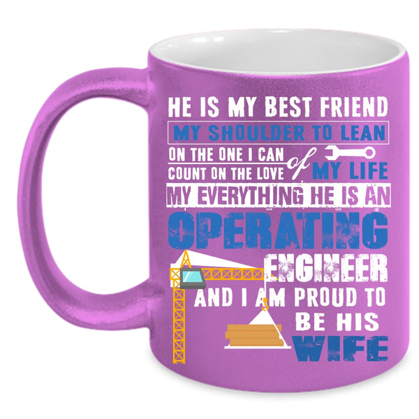 He Is An Operating Engineer Coffee Mug, I Am Proud To Be His Wife Coffee Cup