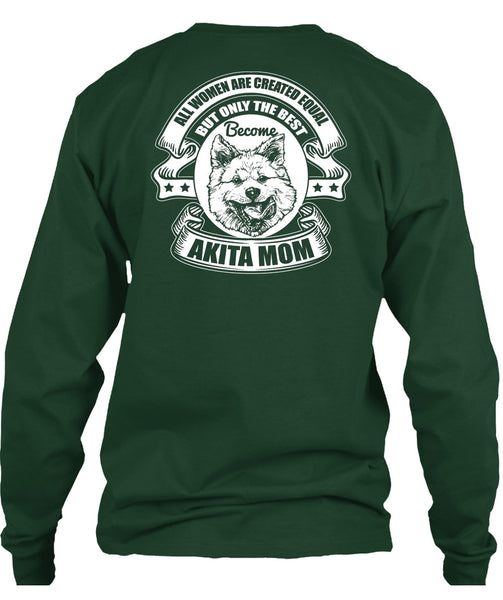 Become Akita Mom T Shirt, All Women Are Created Equal T Shirt