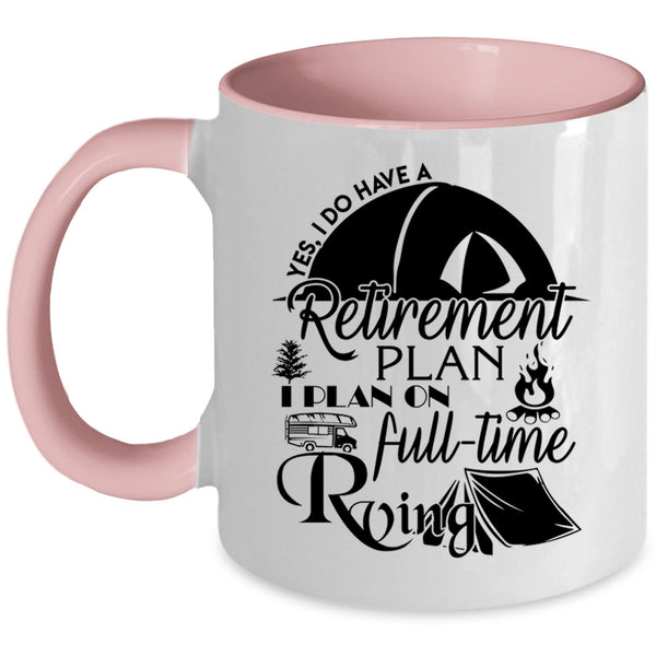 I Plan On Full Time Rving Coffee Mug, I Do Have A Retirement Plan Accent Mug