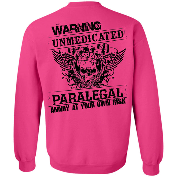 My Job T Shirt, Warning Unmedicated Paralegal Annoy Sweatshirt