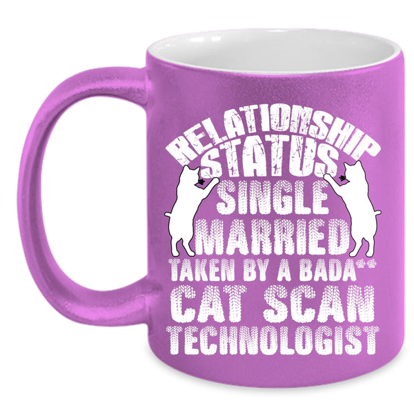 Relationship Status Coffee Mug, Taken By A Cat Scan Technologist Coffee Cup