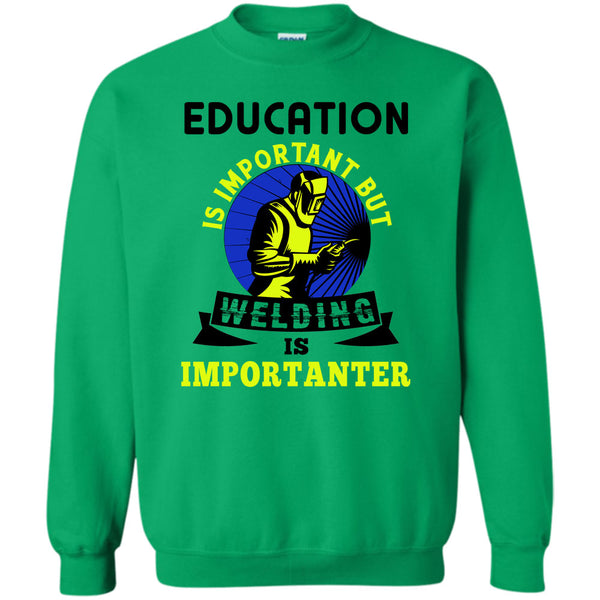 Coolest Welder T Shirt, Education Is Important Sweatshirt