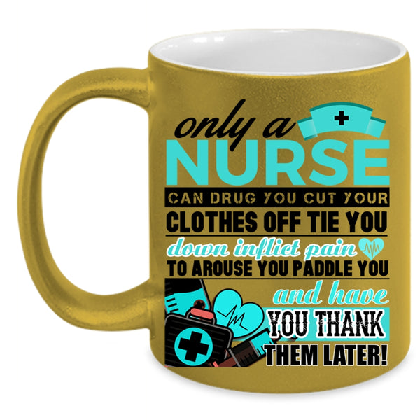 Best Nurse Ever Coffee Mug, Only A Nurse Can Drug Accent Mug