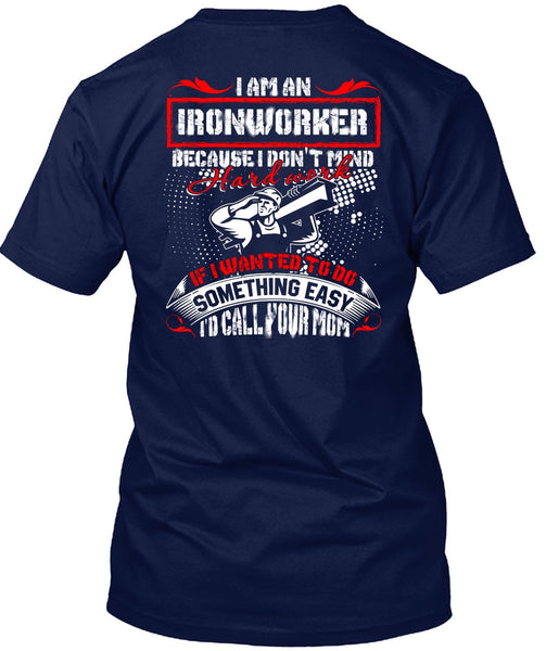 I Am An Ironworker T Shirt, I'd Call Your Mom T Shirt