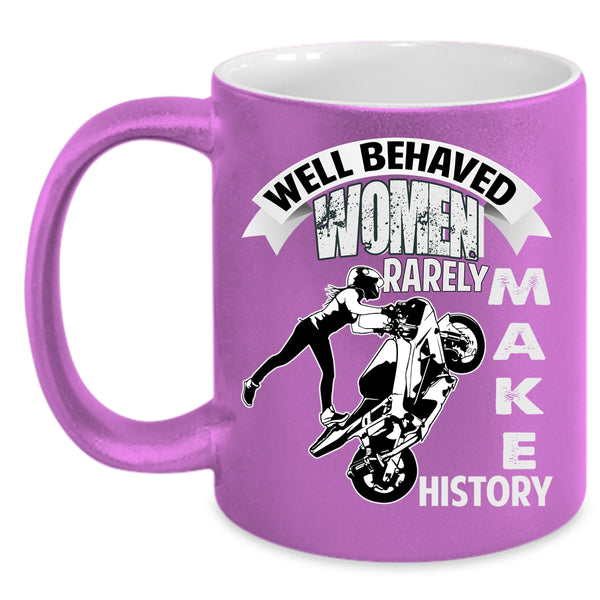 Well Behaved Women Rarely Make History Coffee Mug, Cool Motorcycles Coffee Cup