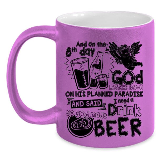 Cute Drink Beer Coffee Mug, On The 8th Day God Made Beer Accent Mug