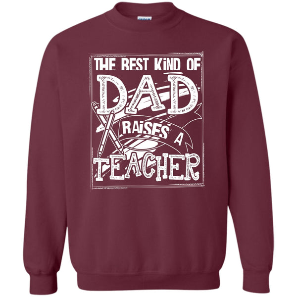 Dad Raises A Teacher T Shirt, Gift For Dad Sweatshirt
