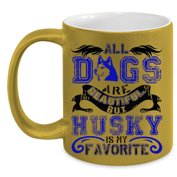 Husky Is My Favorite Coffee Mug, All Dogs Are Beautiful Accent Mug