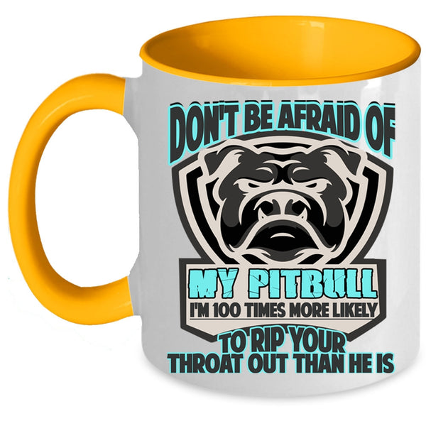 Cool Pit Bull Coffee Mug, Don't Be Afraid Of My Pitbull Accent Mug