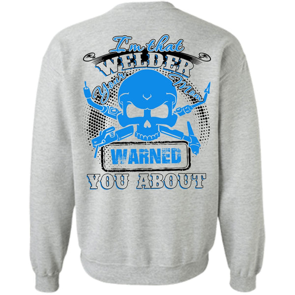 I Love Welding T Shirt, I'm That Welder Your Mom Sweatshirt