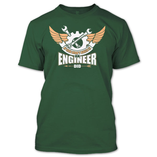 If God Didin't Build It T Shirt, An Engineer Did T Shirt