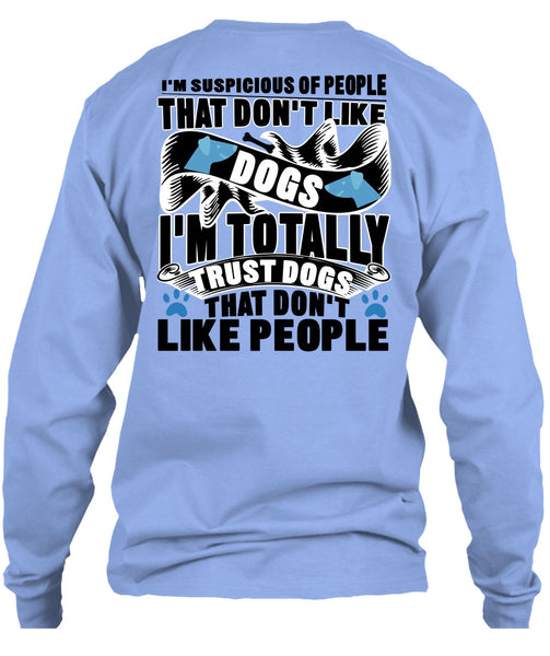 Don't Like Dogs T Shirt, I'm Totally Trust Dogs T Shirt