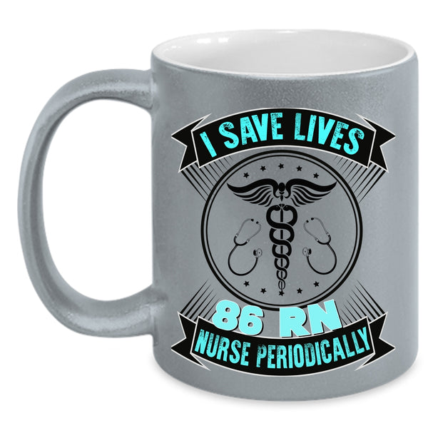 Cute Nurses Coffee Mug, I Save Lives 86 RN Nurse Periodically Accent Mug