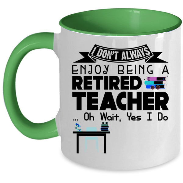 Cool Retirement Coffee Mug, I Always Enjoy Being A Retired Teacher Accent Mug