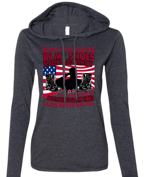 Until You've Walked In My Shoes T Shirt, Being A Veteran T Shirt (Anvil Ladies Ringspun Hooded)