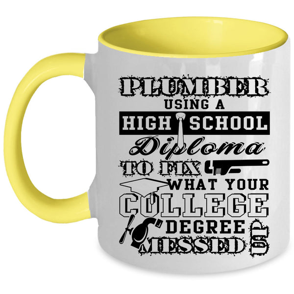 College Degree Coffee Mug, Plumber Using A High School Diploma Accent Mug