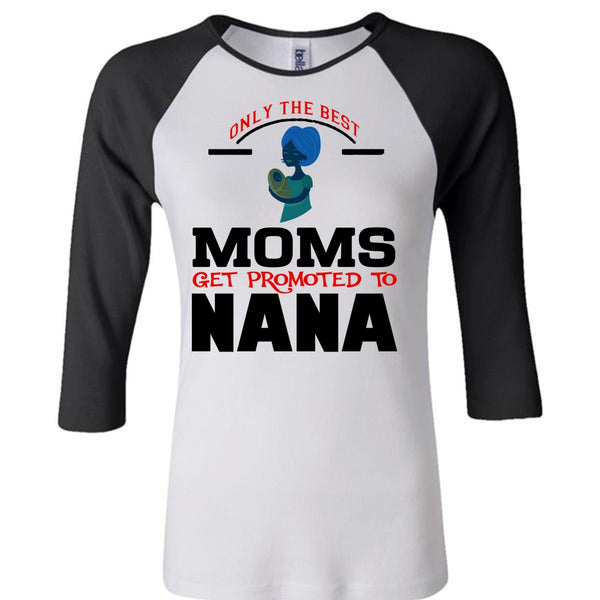 Only The Best Moms Get Promoted To Nana T Shirt, Mother's Day T Shirt