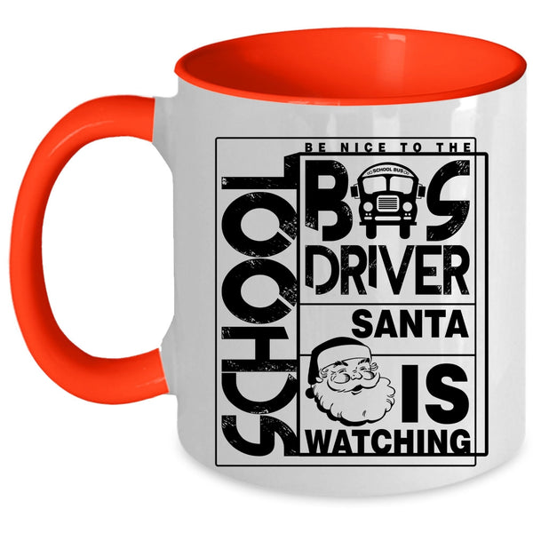 Funny Bus Driver Coffee Mug, Be Nice To The School Bus Driver Accent Mug